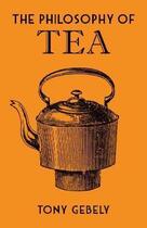 Couverture du livre « The philosophy of tea » de Tony Gebely aux éditions British Library