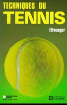 Couverture du livre « Techniques du tennis » de Ellwanger aux éditions Editions De L'homme