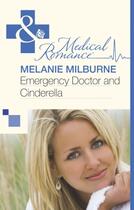 Couverture du livre « Emergency Doctor and Cinderella (Mills & Boon Medical) » de Melanie Milburne aux éditions Mills & Boon Series