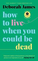 Couverture du livre « HOW TO LIVE WHEN YOU COULD BE DEAD » de Deborah James aux éditions Vermilion