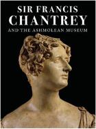 Couverture du livre « Sir francis chantrey and the ashmolean museum » de Sullivan Greg aux éditions Ashmolean