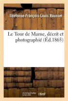 Couverture du livre « Le tour de marne, decrit et photographie » de Rousset aux éditions Hachette Bnf