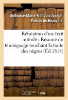 Couverture du livre « Refutation d'un ecrit intitule : resume du temoignage touchant la traite des negres, adresse - aux d » de Palisot De Beauvois- aux éditions Hachette Bnf