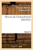 Couverture du livre « Oeuvres de Chateaubriand ; études ou discours historiques sur la chute de l'empire romain Tome 10 (édition 1852) » de Francois-Rene De Chateaubriand aux éditions Hachette Bnf