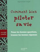 Couverture du livre « Comment bien piloter sa vie » de R Forget aux éditions Hachette Pratique