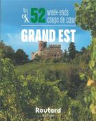 Couverture du livre « Guide du Routard ; nos 52 week-ends coups de coeur ; Grand Est » de Collectif Hachette aux éditions Hachette Tourisme