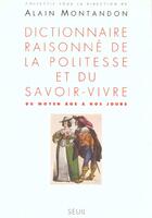 Couverture du livre « Dictionnaire raisonne de la politesse et du savoir-vivre (du moyen age a nos jours) » de Alain Montandon aux éditions Seuil