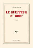 Couverture du livre « Le guetteur d'ombres » de Pierre Moinot aux éditions Gallimard