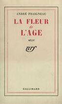 Couverture du livre « La fleur de l'age » de André Fraigneau aux éditions Gallimard (patrimoine Numerise)