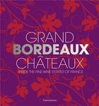 Couverture du livre « Grand bordeaux châteaux ; inside the fine wine estates of France » de Philippe Chaix aux éditions Flammarion