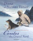 Couverture du livre « Contes du Grand Nord » de Nicolas Vanier et Diane Vanier aux éditions Pere Castor