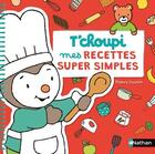 Couverture du livre « T'choupi ; mes recettes super simples » de Thierry Courtin aux éditions Nathan