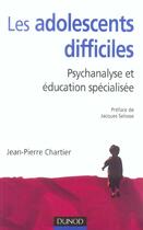 Couverture du livre « Les adolescents difficiles ; psychanalyse et education specialisee » de Jean-Pierre Chartier aux éditions Dunod