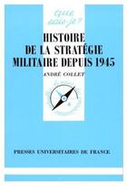 Couverture du livre « Histoire de la stratégie militaire depuis 1945 » de Collet A. aux éditions Que Sais-je ?