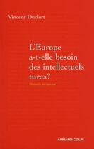 Couverture du livre « L'Europe a-t-elle besoin des intellectuels turcs ? » de Vincent Duclert aux éditions Armand Colin