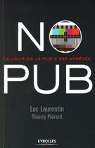 Couverture du livre « No pub ; le jour où la pub s'est arrêtée » de Laurentin/Pierard aux éditions Eyrolles