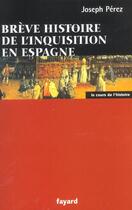 Couverture du livre « Brève histoire de l'Inquisition en Espagne » de Joseph Perez aux éditions Fayard