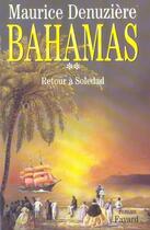 Couverture du livre « Bahamas, tome 2 - retour a soledad » de Maurice Denuziere aux éditions Fayard