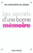 Couverture du livre « Les Secrets D'Une Bonne Memoire » de Christophe De Jaeger aux éditions Albin Michel