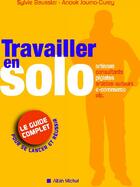 Couverture du livre « Travailler en solo ; le guide complet pour se lancer et réussir » de Baussier-S+ Journo-D aux éditions Albin Michel