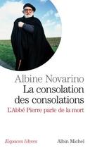 Couverture du livre « La consolation des consolations : l'Abbé Pierre parle de la mort » de Albine Novarino aux éditions Albin Michel