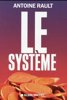 Couverture du livre « Le système » de Antoine Rault aux éditions Albin Michel