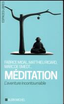 Couverture du livre « Méditation : l'aventure incontournable » de Fabrice Midal et Matthieu Ricard et Marc De Smedt aux éditions Albin Michel
