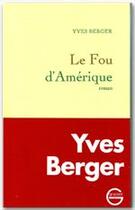 Couverture du livre « Le fou d'Amérique » de Yves Berger aux éditions Grasset
