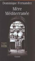 Couverture du livre « Mère Méditerranée » de Dominique Fernandez et Ferrante Ferranti aux éditions Grasset