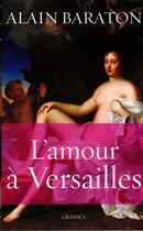 Couverture du livre « L'amour à Versailles » de Alain Baraton aux éditions Grasset