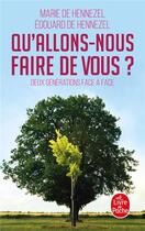 Couverture du livre « Qu'allons-nous faire de vous ? deux générations face à face » de Edouard De Hennezel et Marie De Hennezel aux éditions Le Livre De Poche