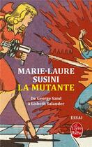 Couverture du livre « La mutante ; de George Sand à Lisbeth Salander » de Marie-Laure Susini aux éditions Le Livre De Poche
