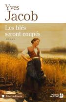 Couverture du livre « Les blés seront coupés » de Yves Jacob aux éditions Presses De La Cite