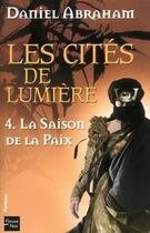 Couverture du livre « Les cites de lumiere - tome 4 la saison de la paix - vol04 » de Daniel Abraham aux éditions 12-21