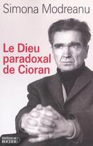 Couverture du livre « Le dieu paradoxal de cioran » de Simona Modreanu aux éditions Rocher