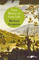 Couverture du livre « Your money or your life » de Michael Gregorio aux éditions Didier