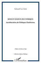 Couverture du livre « Sens et enjeux de l'éthique ; inculturation de l'éthique chrétienne » de Nathanael Soede aux éditions L'harmattan