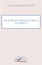 Couverture du livre « Relever les défis électoraux en Afrique » de Cyriaque Magloire Mongo Dzon aux éditions L'harmattan