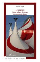 Couverture du livre « Le cirque : entre culture du corps et culture du risque » de Sylvain Fagot aux éditions L'harmattan
