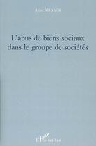 Couverture du livre « L'abus de biens sociaux dans le groupe de sociétés » de Aline Atiback aux éditions Editions L'harmattan