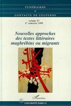 Couverture du livre « Nouvelles approches des textes littéraires maghrébins ou migrants » de Lettres Nordiques aux éditions Editions L'harmattan