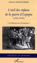 Couverture du livre « L'exil des enfants de la guerre d'Espagne : (1936-1939) - La maison aux géraniums » de Emilia Labajos-Perez aux éditions Editions L'harmattan