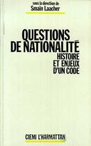Couverture du livre « Questions de nationalité ; histoire et enjeux d'un code » de Smain Laacher aux éditions Editions L'harmattan