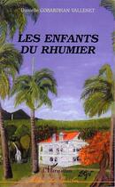 Couverture du livre « Enfants du rhumier » de Danielle Gobardhan Vallenet aux éditions L'harmattan