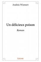 Couverture du livre « Un délicieux poison » de Andrea Wiemert aux éditions Edilivre