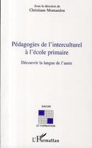 Couverture du livre « Pédagogies de l'interculturel à l'école primaire ; découvrir la langue de l'autre » de Christiane Montandon aux éditions L'harmattan