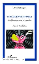 Couverture du livre « Être esclave en France ; un phénomène social en expansion » de Christelle Bougard aux éditions L'harmattan