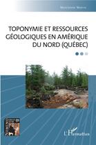Couverture du livre « Toponymie et ressources géologiques en Amérique du nord (Québec) » de Marcienne Martin aux éditions L'harmattan