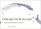 Couverture du livre « Celui qui voit de ses yeux ; haïkus des maîtres japonais » de  aux éditions Voix D'encre