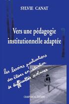 Couverture du livre « Vers une pédagogie institutionnelle adaptée » de Sylvie Canat aux éditions Champ Social